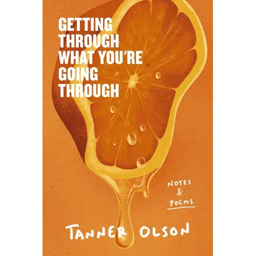 Getting Through What You're Going Through: Notes and Poems for Hoping and Becoming