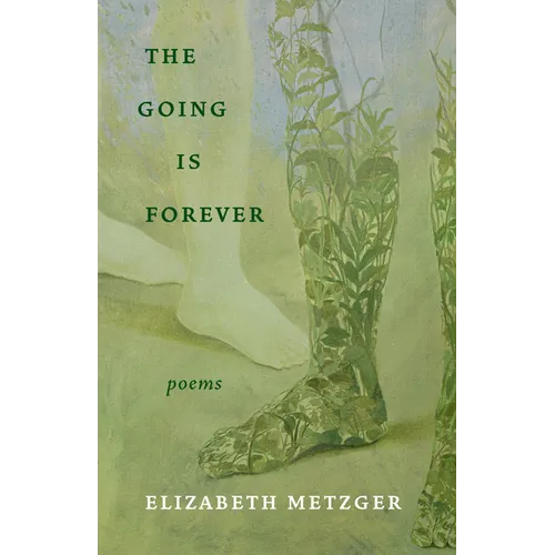 The Going Is Forever: Poems