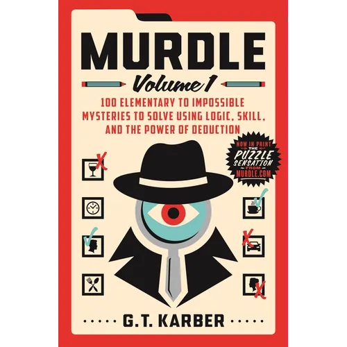 Murdle: Volume 1: 100 Elementary to Impossible Mysteries to Solve Using Logic, Skill, and the Power of Deduction