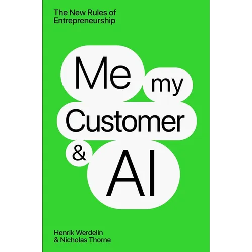 Me, My Customer, and AI: The New Rules of Entrepreneurship