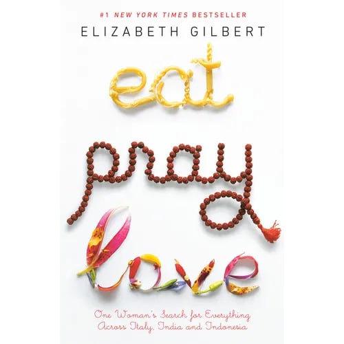 Eat Pray Love: One Woman's Search for Everything Across Italy, India and Indonesia