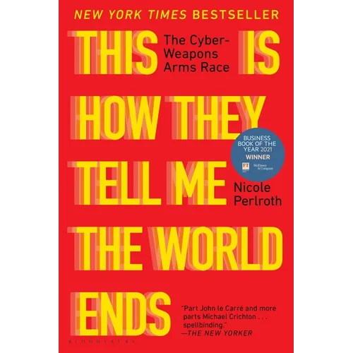 This Is How They Tell Me the World Ends: The Cyberweapons Arms Race