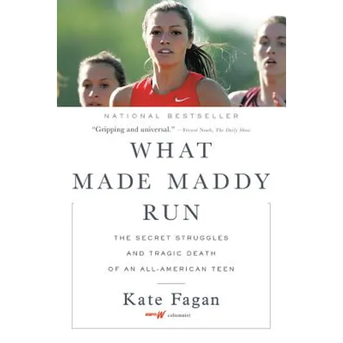 What Made Maddy Run: The Secret Struggles and Tragic Death of an All-American Teen