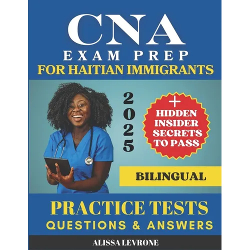 CNA Exam Prep for Haitian Immigrants: Biligual Hidden Secrets & Practice Tests to Pass with Confidence