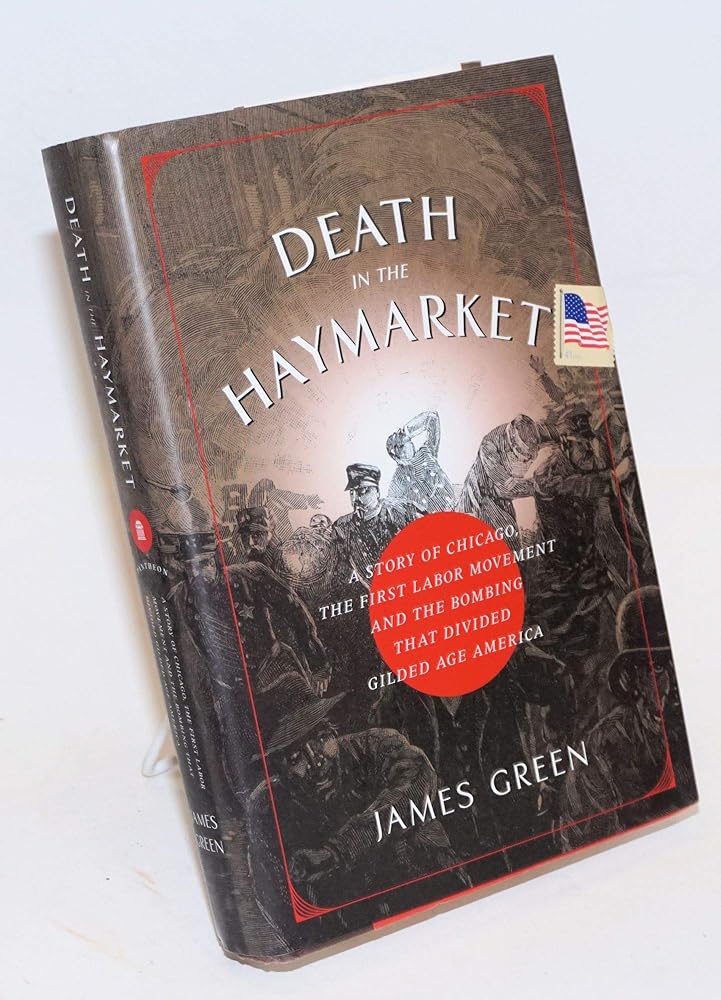 Death in the Haymarket: A Story of Chicago, the First Labor Movement, and the Bombing That Divided Gilded Age America cover image