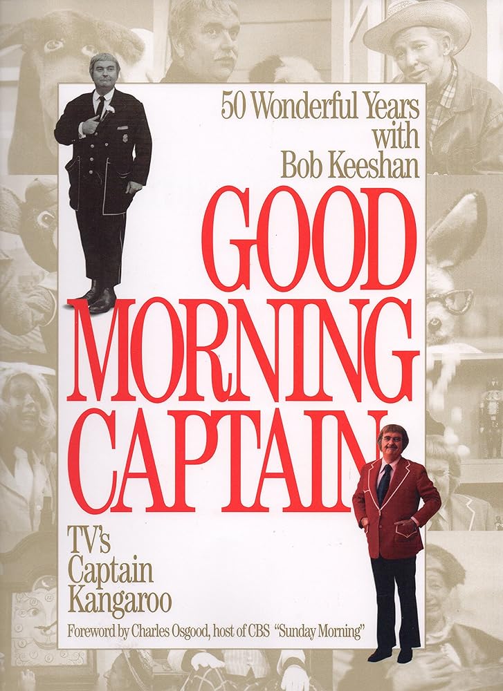 Good Morning, Captain: Fifty Wonderful Years with Bob Keeshan, TV's Captain Kangaroo cover image
