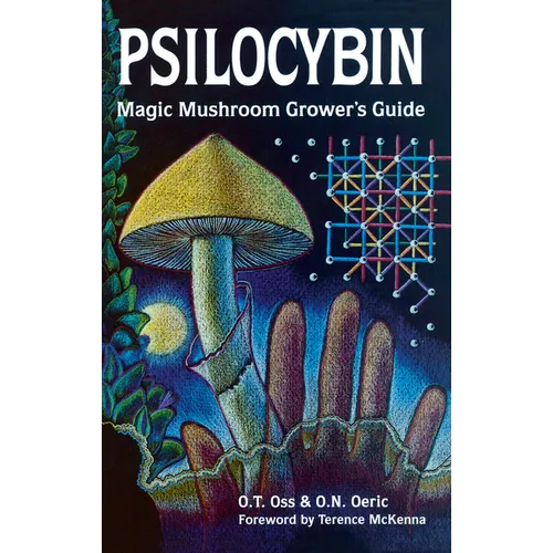 Psilocybin: Magic Mushroom Grower's Guide: A Handbook for Psilocybin Enthusiasts