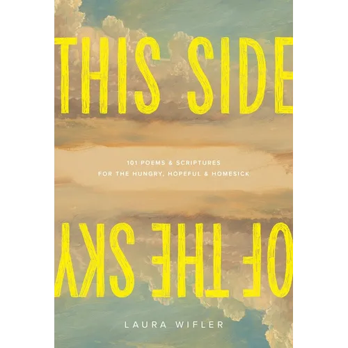 This Side of the Sky: 101 Poems and Scriptures for the Hungry, Hopeful, and Homesick