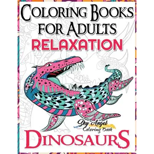 Coloring Books for Adults Relaxation: Dinosaur Coloring Book for Adults: Coloring Books Dinosaurs, Adult Coloring Books 2017, Stress Relief, Patterns,