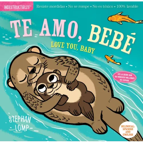 Indestructibles: Te Amo, Bebé / Love You, Baby: Chew Proof - Rip Proof - Nontoxic - 100% Washable (Book for Babies, Newborn Books, Safe to Chew)