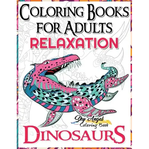 Coloring Books for Adults Relaxation: Dinosaur Coloring Book for Adults: Coloring Books Dinosaurs, Adult Coloring Books 2017, Stress Relief, Patterns,