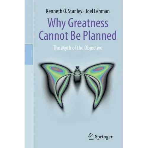 Why Greatness Cannot Be Planned: The Myth of the Objective