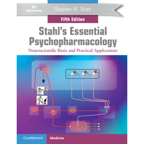 Stahl's Essential Psychopharmacology: Neuroscientific Basis and Practical Applications