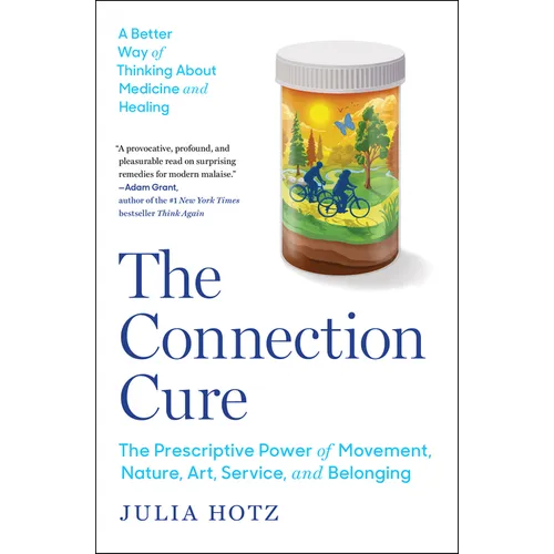 The Connection Cure: The Prescriptive Power of Movement, Nature, Art, Service, and Belonging