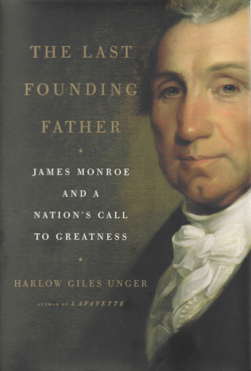 The Last Founding Father: James Monroe and a Nation's Call to Greatness