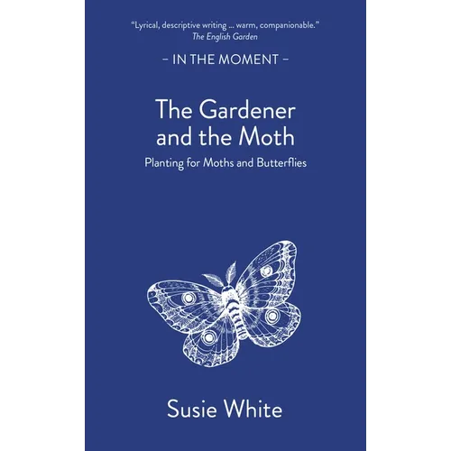 The Gardener and the Moth: Planting for Moths and Butterflies