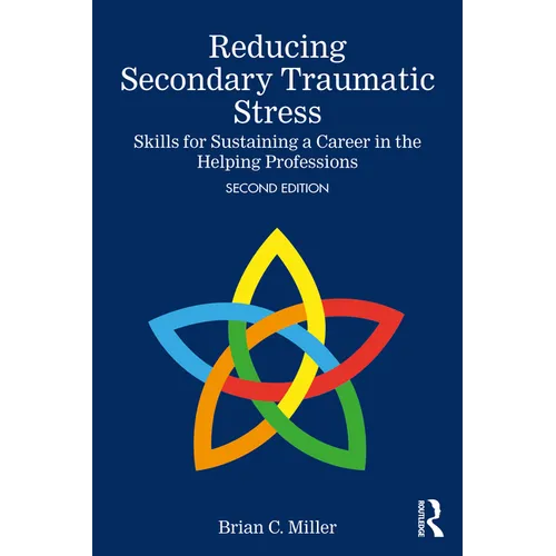 Reducing Secondary Traumatic Stress: Skills for Sustaining a Career in the Helping Professions