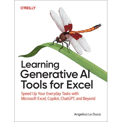 Learning Generative AI Tools for Excel: Speed Up Your Everyday Tasks with Microsoft Excel, Copilot, Chatgpt, and Beyond