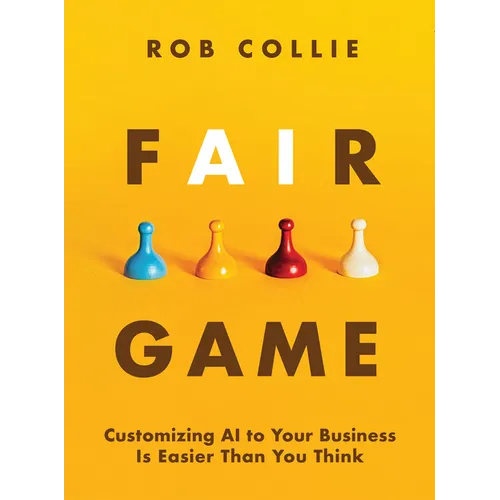 Fair Game: Customizing AI to Your Business Is Easier Than You Think