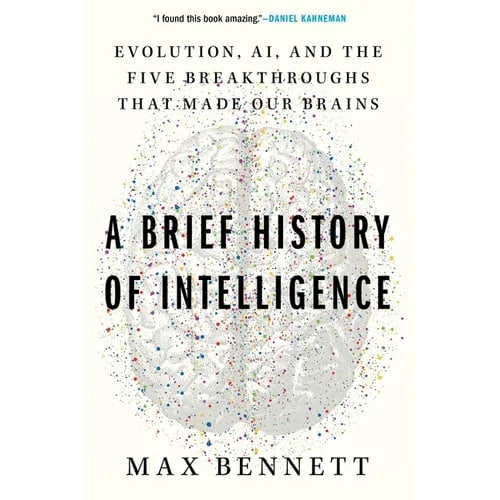 A Brief History of Intelligence: Evolution, Ai, and the Five Breakthroughs That Made Our Brains