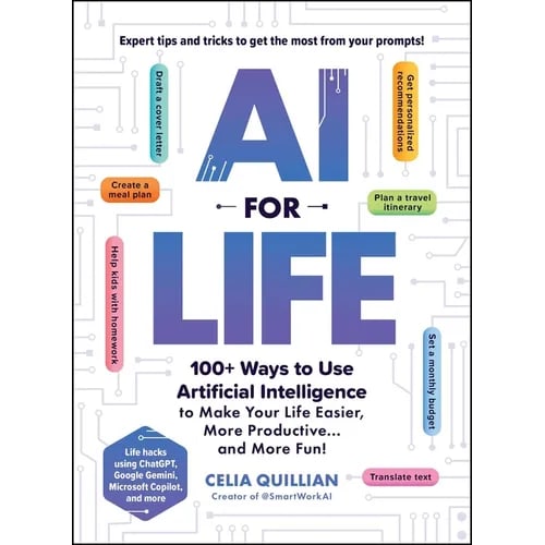AI for Life: 100+ Ways to Use Artificial Intelligence to Make Your Life Easier, More Productive...and More Fun!