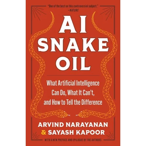 AI Snake Oil: What Artificial Intelligence Can Do, What It Can't, and How to Tell the Difference