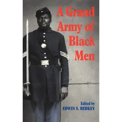 A Grand Army of Black Men: Letters from African-American Soldiers in the Union Army 1861 1865