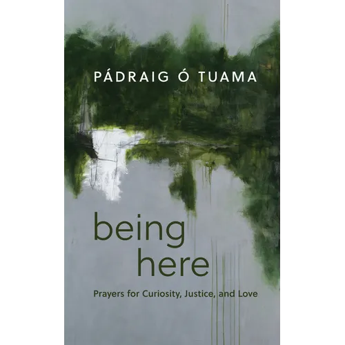 Being Here: Prayers for Curiosity, Justice, and Love