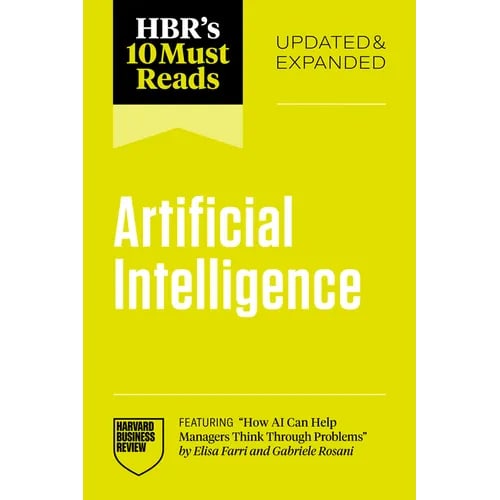 Hbr's 10 Must Reads on Artificial Intelligence, Updated and Expanded (Featuring How AI Can Help Managers Think Through Problems by Elisa Farri and Gab