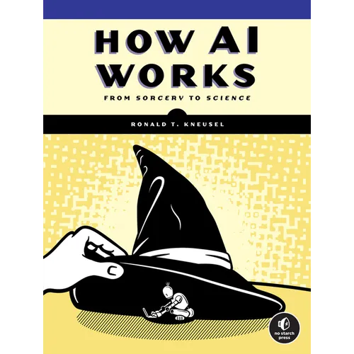 How AI Works: From Sorcery to Science