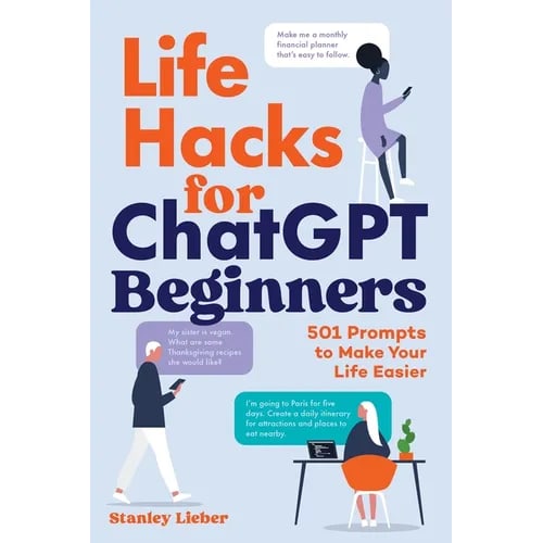 Life Hacks for ChatGPT Beginners: 501 Prompts to Make Your Life Easier
