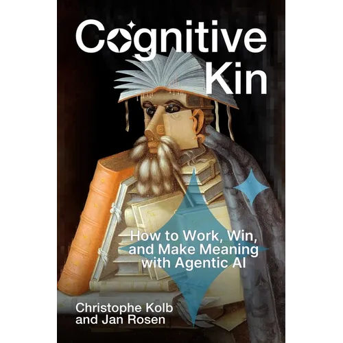 Cognitive Kin: How to Work, Win, and Make Meaning with Agentic AI