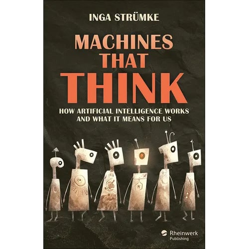 Machines That Think: How Artificial Intelligence Works and What It Means for Us