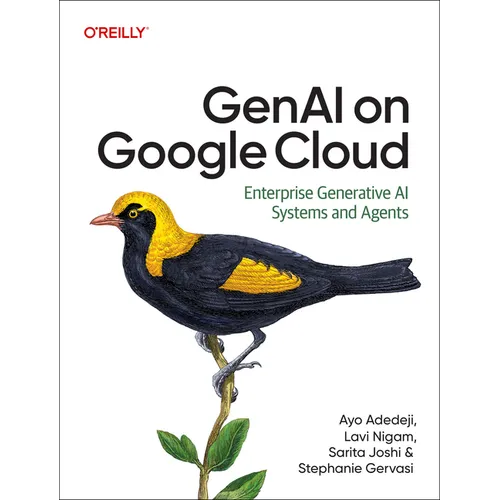 Genai on Google Cloud: Enterprise Generative AI Systems and Agents