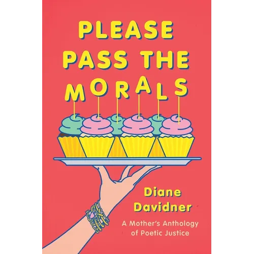 Please Pass The Morals: A mother's anthology of poetic justice