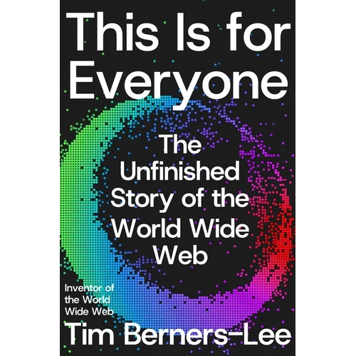 This Is for Everyone: The Unfinished Story of the World Wide Web
