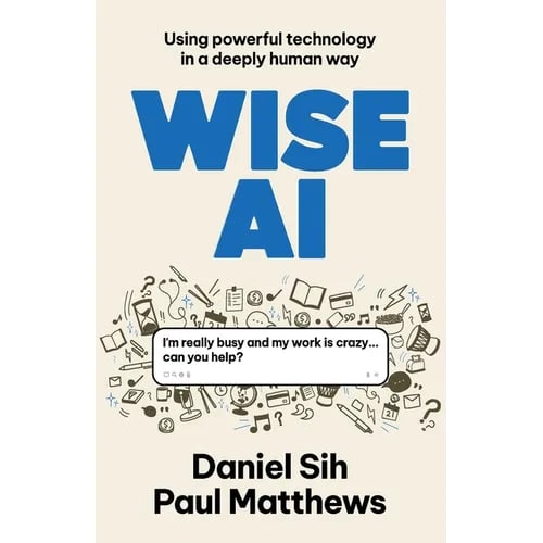 Wise AI: Using powerful technology in a deeply human way